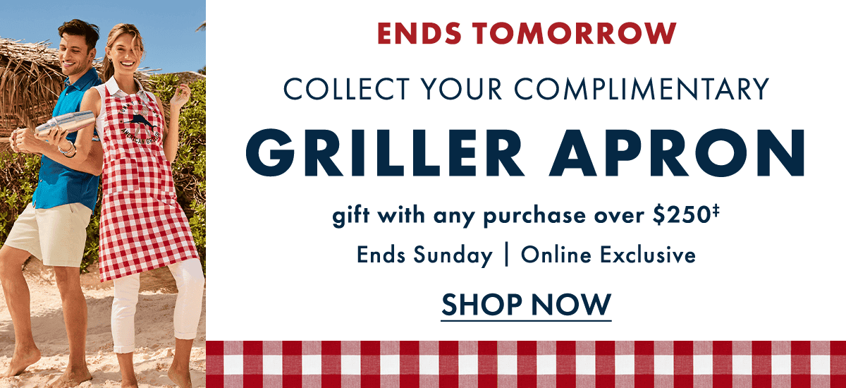 Collect your complimentary griller apron gift with purchase over \\$250. Ends Sunday | Online Exclusive. Show Now.