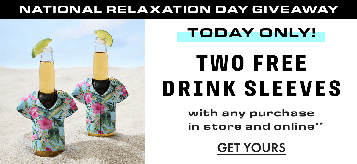 National Relaxation Day Giveaway. Today only! Two Free Drink Sleeves, with any purchase in store and online** get yours. 