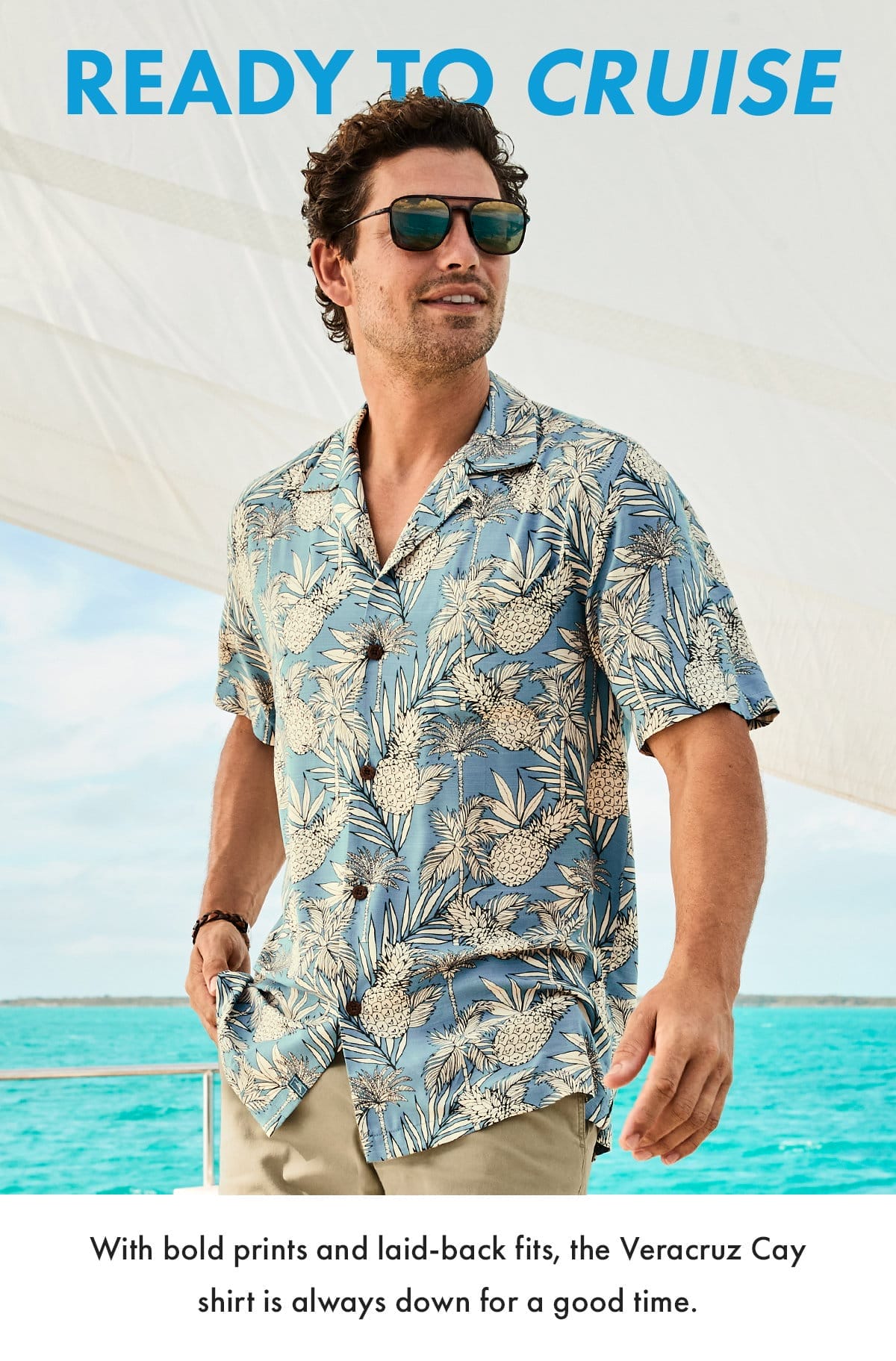 Ready to Cruise. With bold prints and laid-back fits, the Veracruz Cay shirt is always down for a good time.