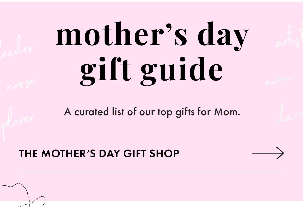 Mother's Day Gift Guide. A curated list of our top gifts for Mom. The Mother's Day Gift Shop