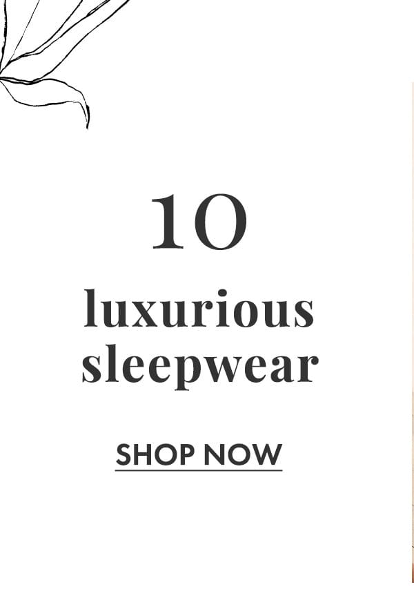 10. Luxurious sleepwear. Shop Now.