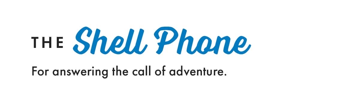 The Shell Phone. For answering the call of adventure.