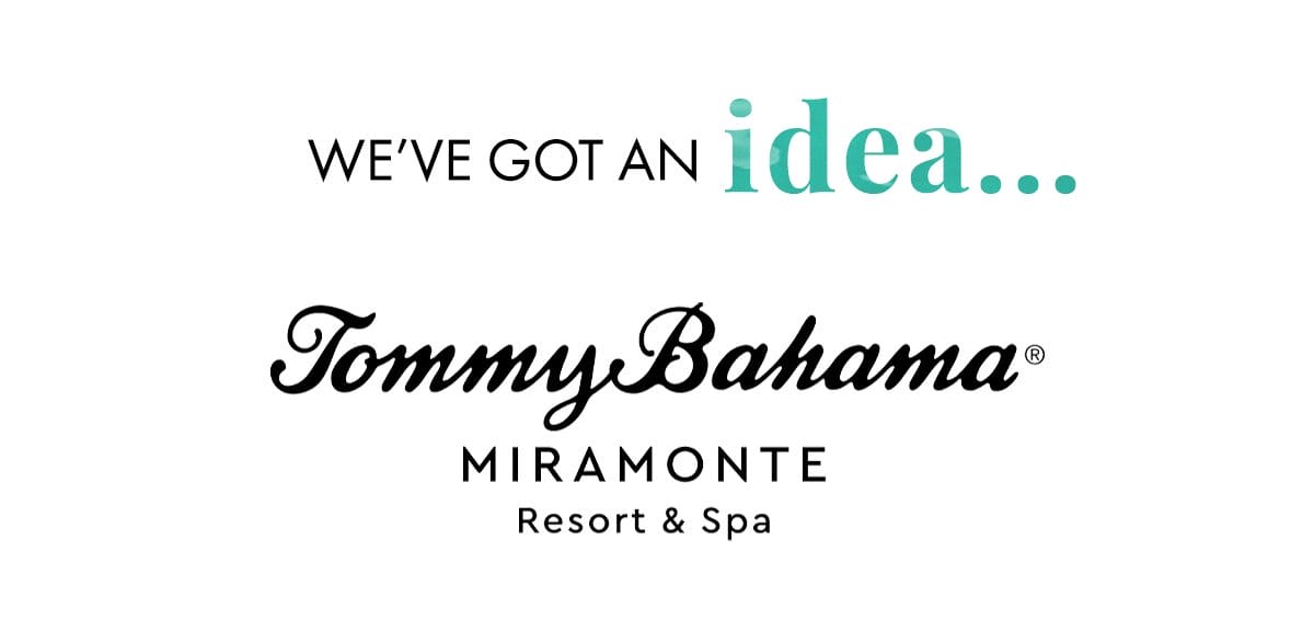 We've got an idea... Tommy Bahama Miramonte Resort & Spa.