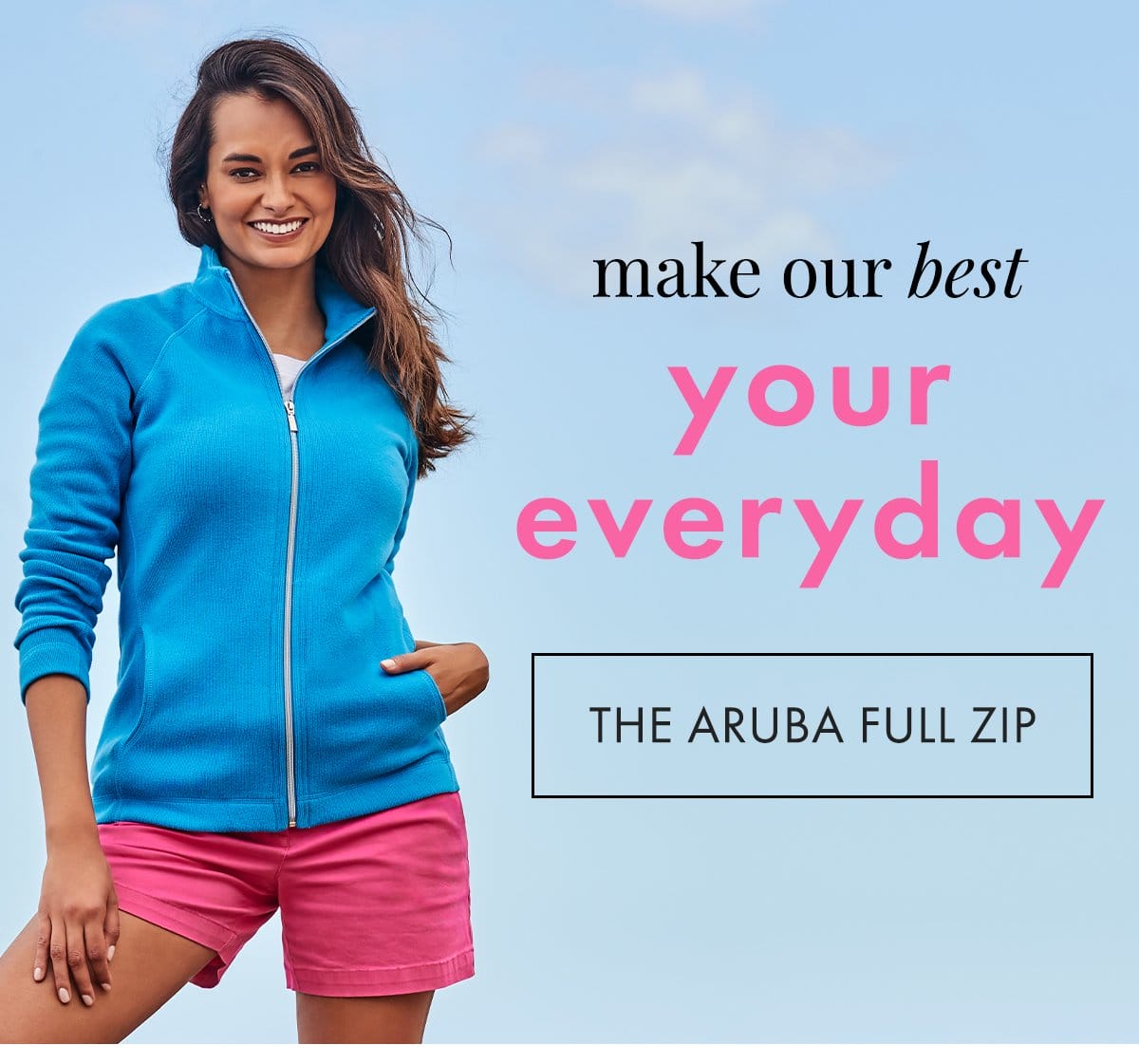 Make out best your everyday. The Aruba Full Zip.
