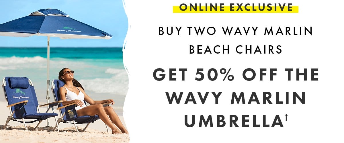 ONLINE EXCLUSIVE: Buy two wavy marlin beach chairs get 50% off the wavy marlin umbrella.
