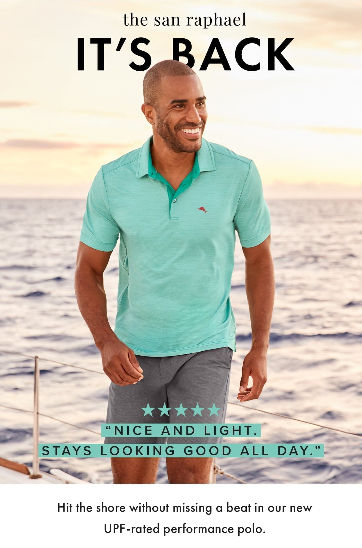 The San Raphael: It's Back. "Nice and light. Stays looking good all day" Hit the shore without missing a beat in our new UPF rated performance polo.