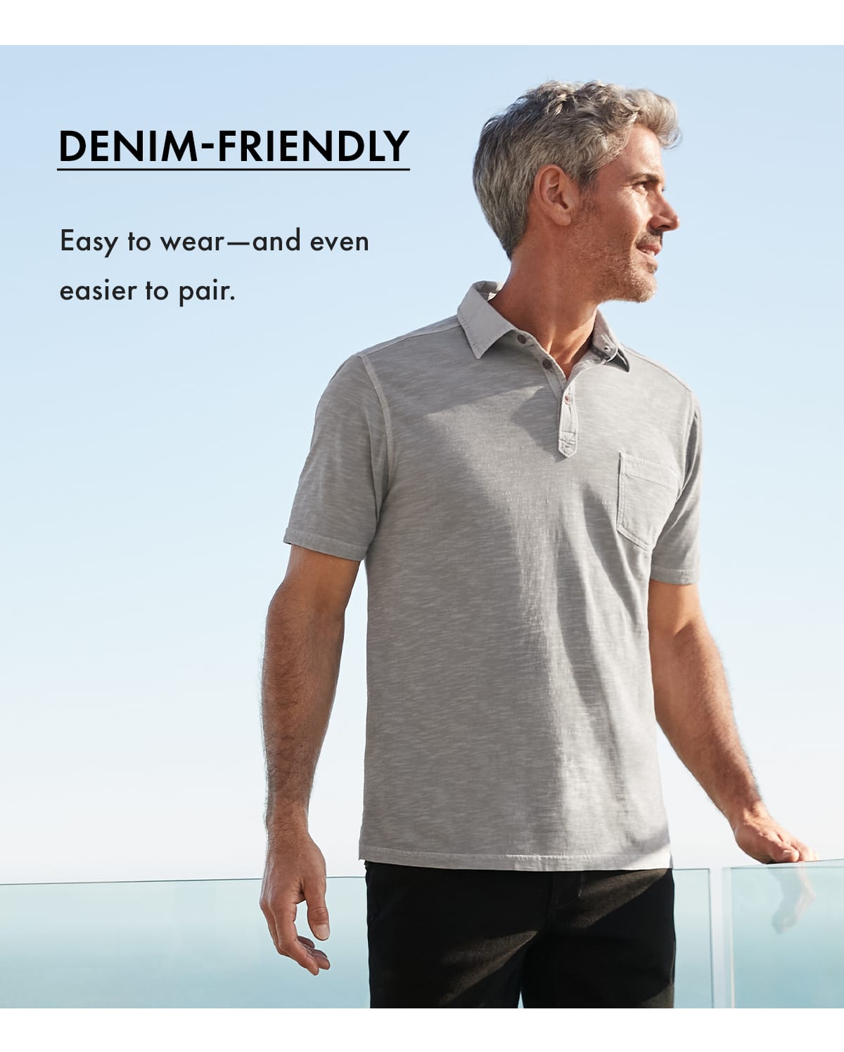 Denim-Friendly: Easy to wear - and even easier to pair.