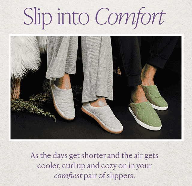 Slip into Comfort