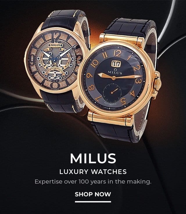 Milus Luxury Watches | SHOP NOW
