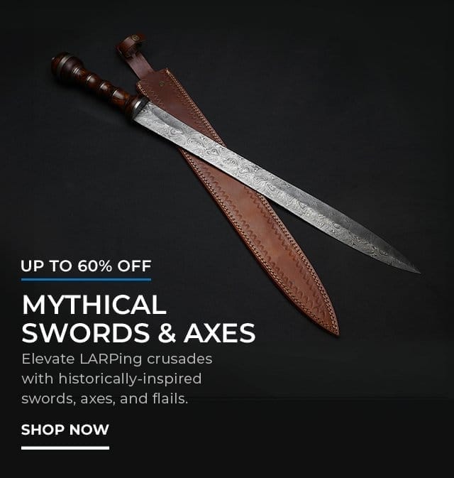 Mythical Swords & Axes | SHOP NOW