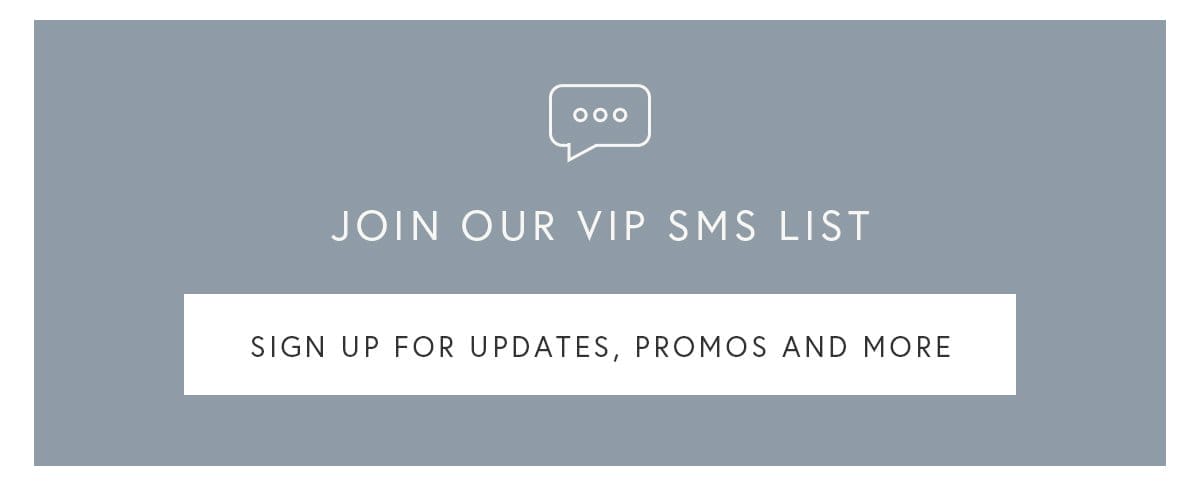 Join our VIP SMS list - sign up for updates, promos and more