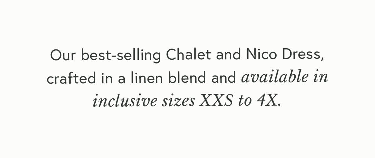 Our best-selling Chalet and Nico Dress, crafted in a linen blend and available in inclusive sizes XXS to 4X.