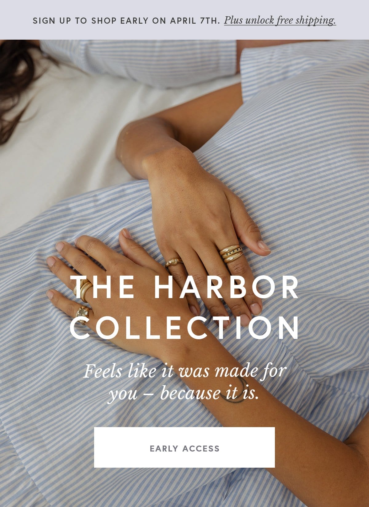 The Harbor Collection Feels like it was made for you – because it is.