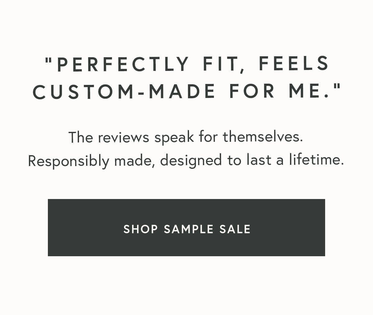 "Perfectly fit, feels custom-made for me."