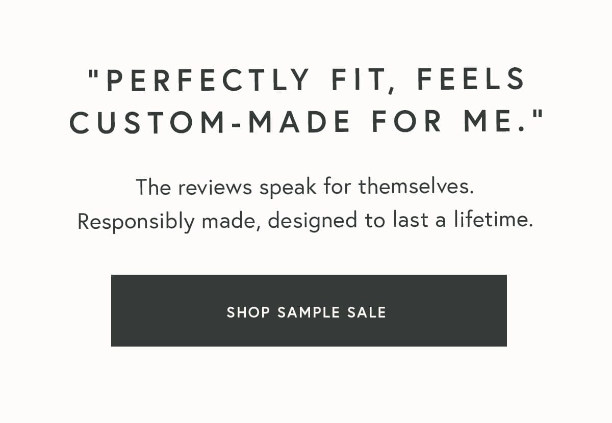 "Perfectly fit, feels custom-made for me."