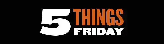 5 Things Friday