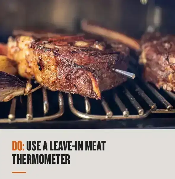 Do: Use a leave in meat thermometer 