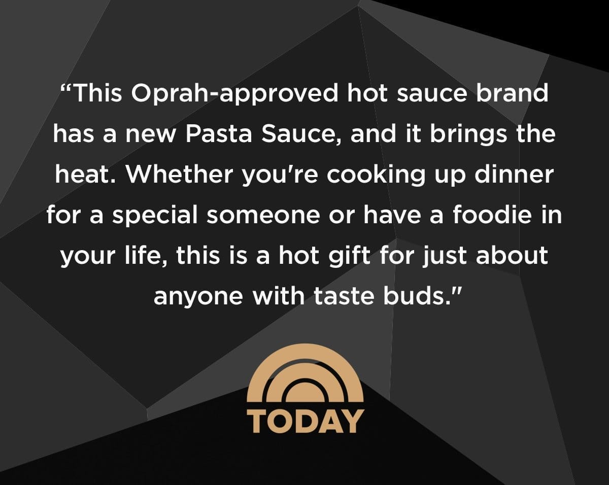 "This Oprah-approved hot sauce brand has a Pasta Sauce, and it brings the heat. Whether you're cooking up dinner for a special someone or have a foodie in your life, this is a hot gift for just about anyone with taste buds." TODAY