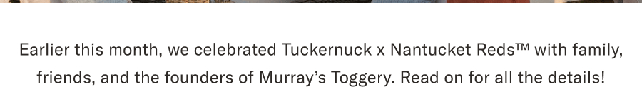 Tuckernuck x Murray’s Friends and Family Dinner