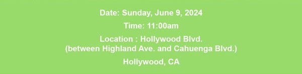 Date: Sunday, June 9 2024. Time: 11:00am. Location: Hollywood Blvd. (between Highland Ave. and Cahuenga Blvd). Hollywood, CA