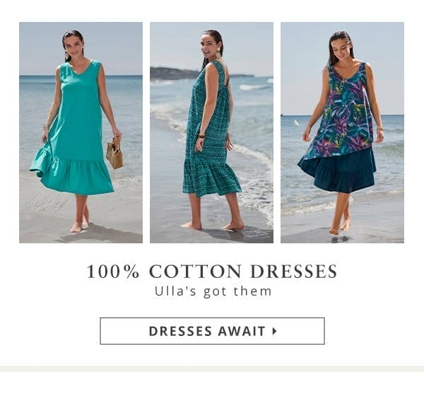 100% cotton dresses! Ulla's got them