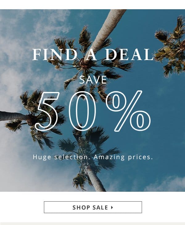 Find a deal. Save 50%. Huge selection. Amazing prices.