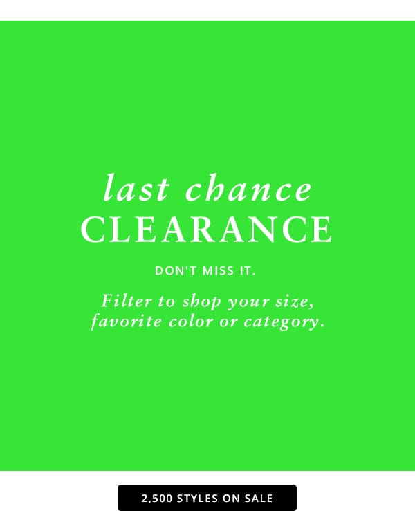 Last chance clearance. Don't miss it. Filter to shop our size, favorite color or category.