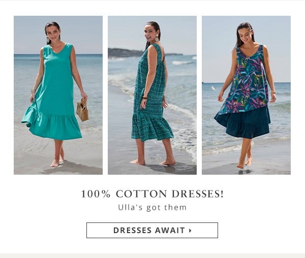 100% cotton dresses! Ulla's got them