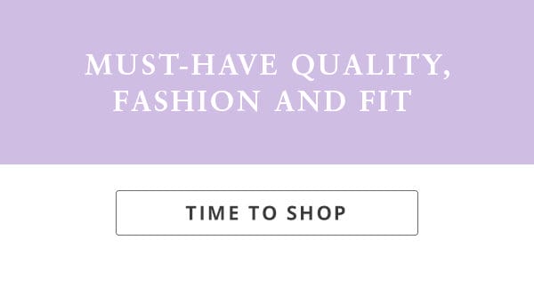 Must-have quality, fashion and fit\xa0