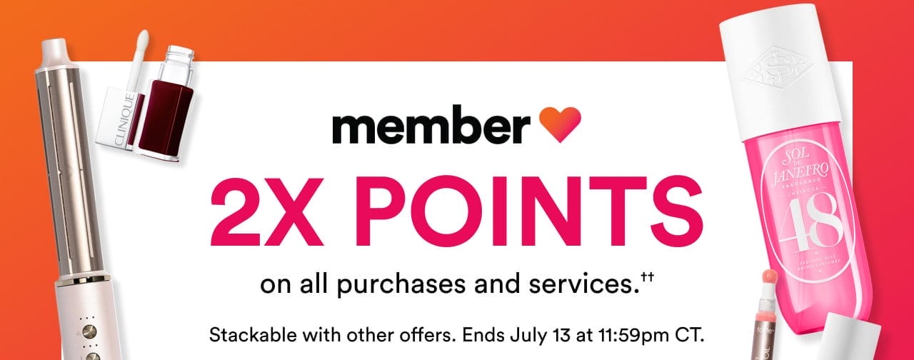 Member Love | 2X points on all purchases and services | Stackable with other offers | Ends July 13 at 11:59pm CT