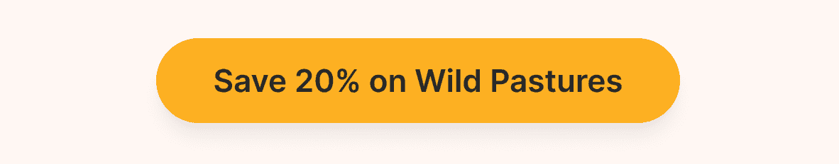 Save 20% on Wild Pastures