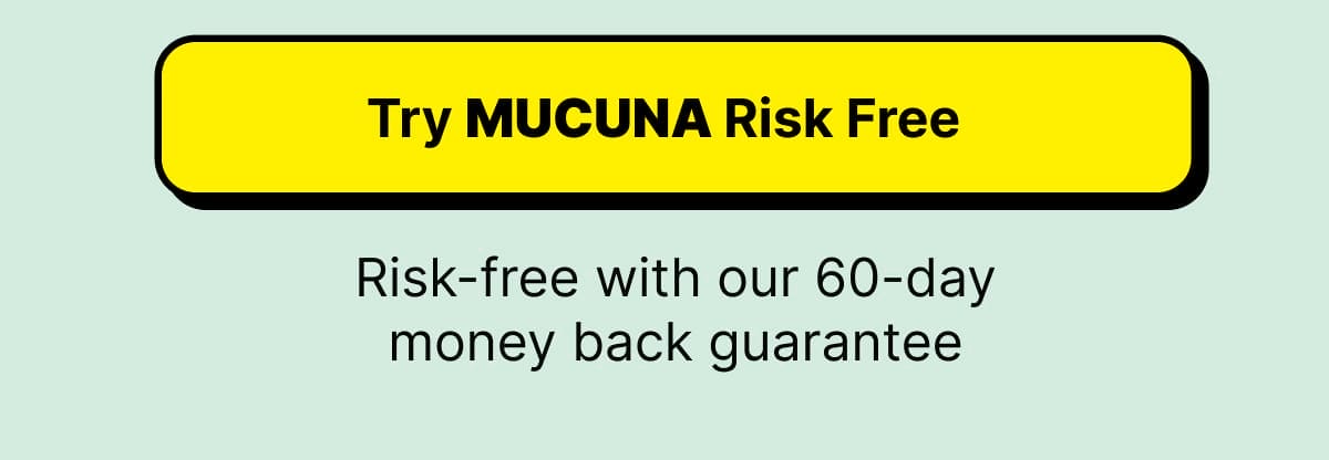 Try Mucuna Risk Free