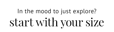 In the mood to just explore? Start with your size.