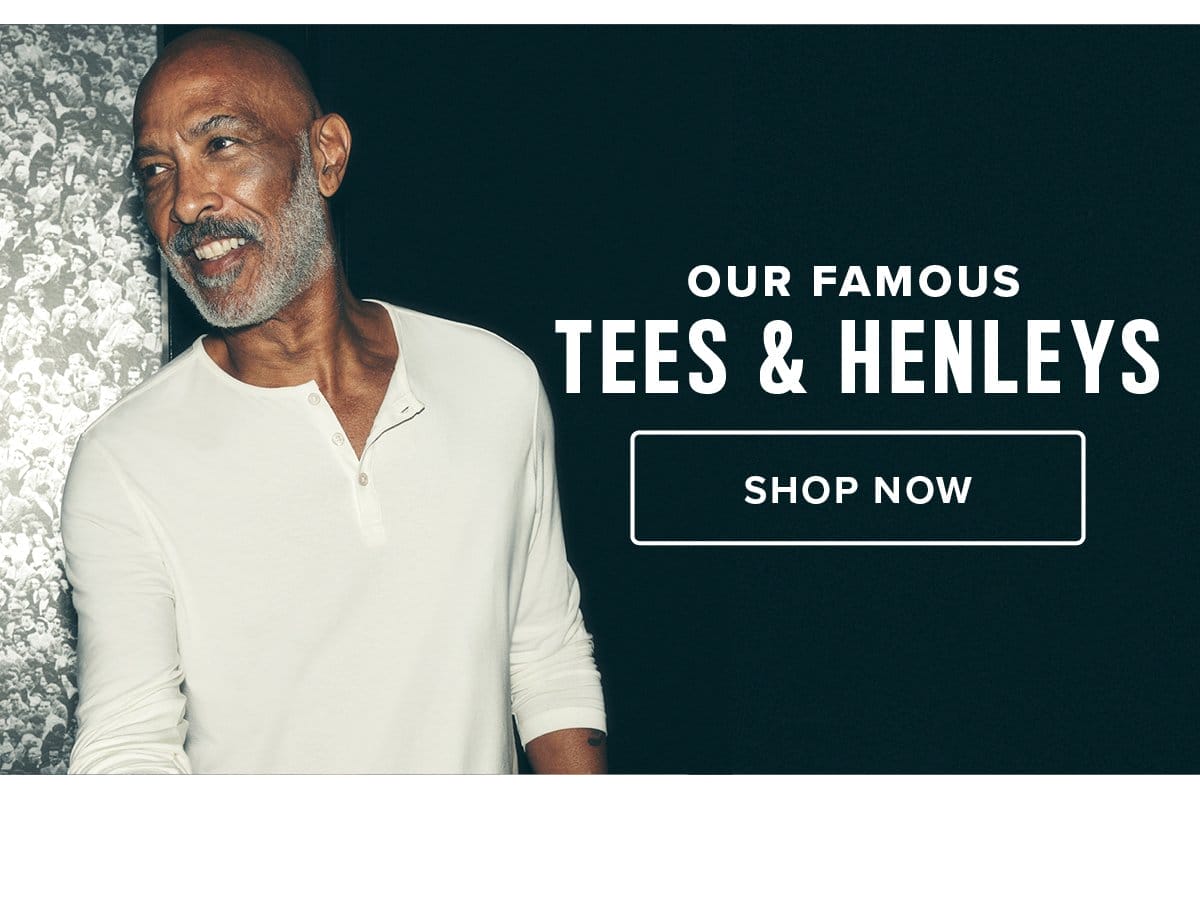 Shop Our Famous Tees & Henleys