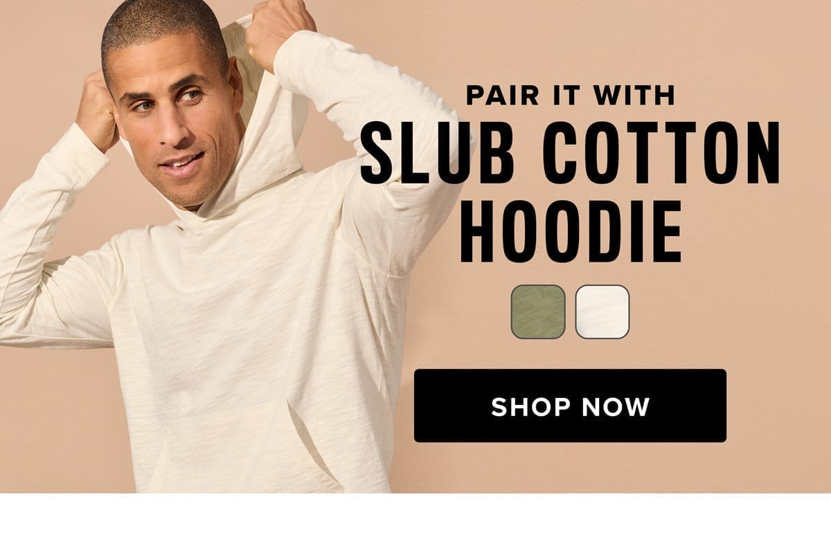 Pair It With The Slub Cotton Hoodie