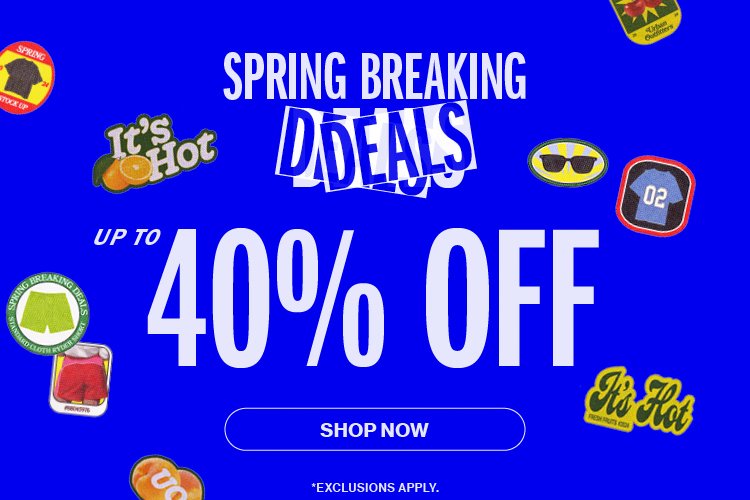 Spring Breaking Deals up to 40% Off