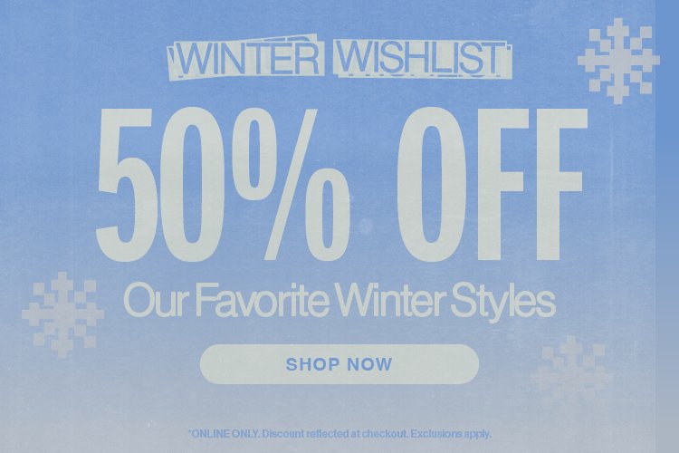 50% off our favorite winter styles