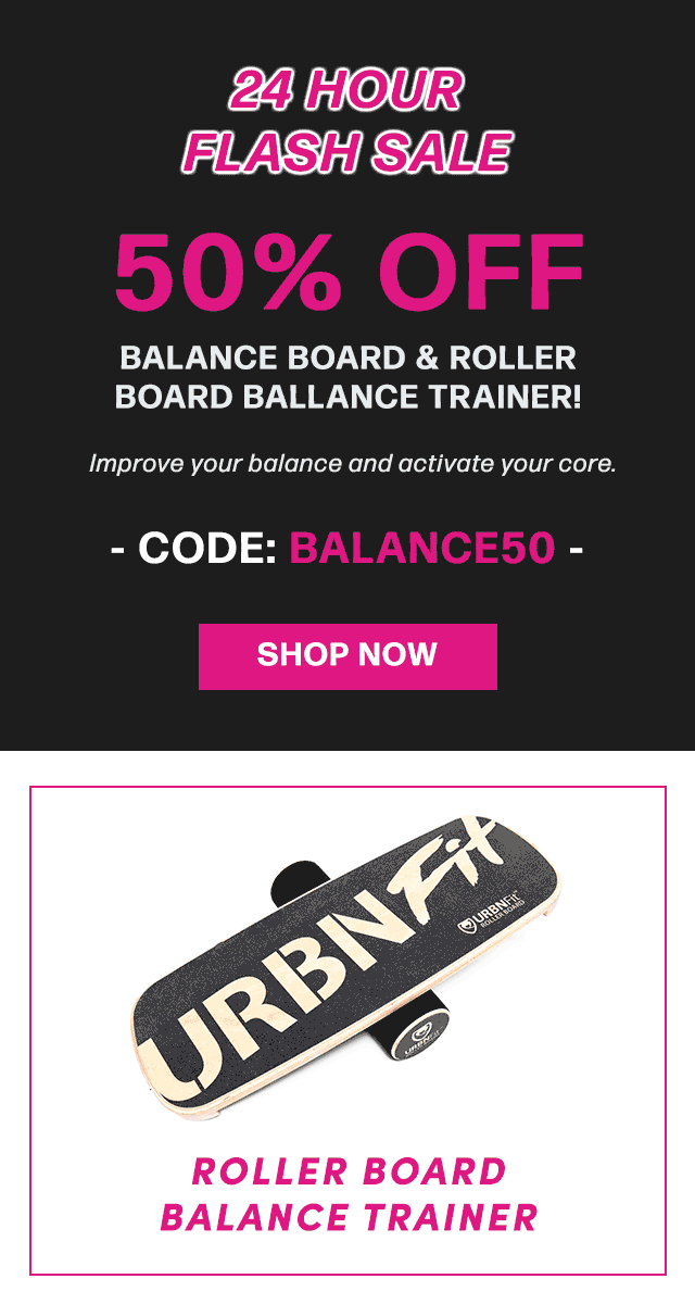 24 HOUR FLASH SALE! 50% OFF Balance Board and Roller Board Balance Trainer! Improve your balance and activate your core. Code: BALANCE50