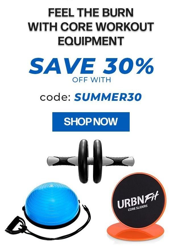 Feel the burn with core workout equipment. Save 30% off with code SUMMER30. Shop now!