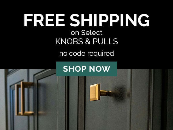 Free Shipping on select Knobs and Pulls