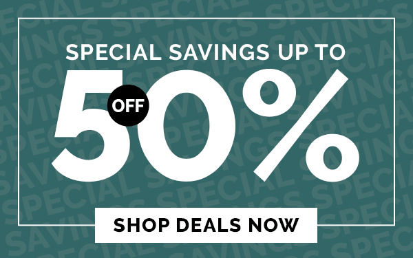 SPECIAL SAVINGS UP TO 50% OFF