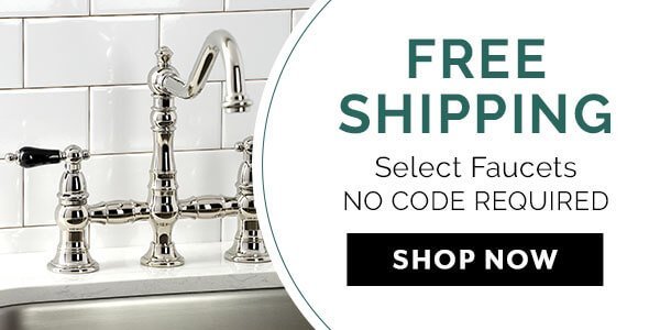 FREE SHIPPING ON SELECT FAUCETS, LIMITED TIME