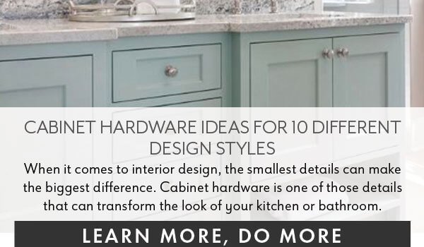 BLOG: CABINET HARDWARE IDEAS FOR 10 DIFFERENT DESIGN STYLES