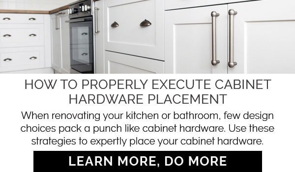 BLOG: HOW TO PROPERLY EXECUTE CABINET HARDWARE PLACEMENT