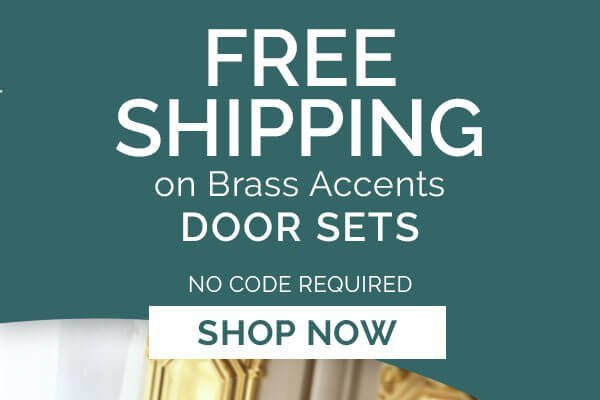 FREE SHIPPING ON SELECT BRASS ACCENTS DOOR SETS