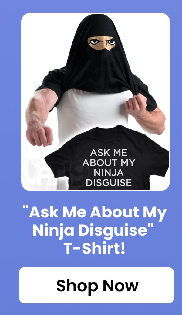 Ask Me About My Ninja Disguise'' T-Shirt