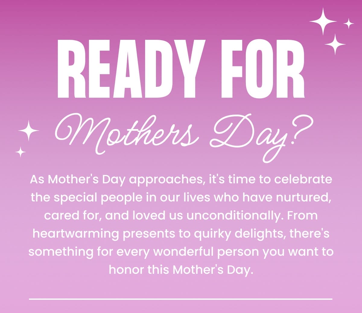 Ready For Mother's Day?