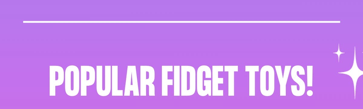 Popular fidget toys!