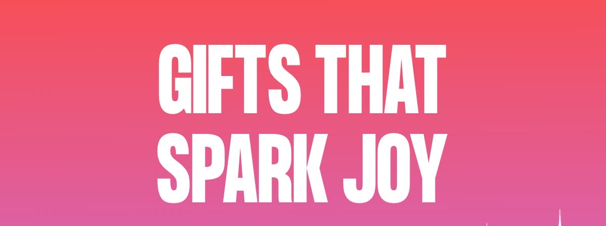 Gifts that spark joy