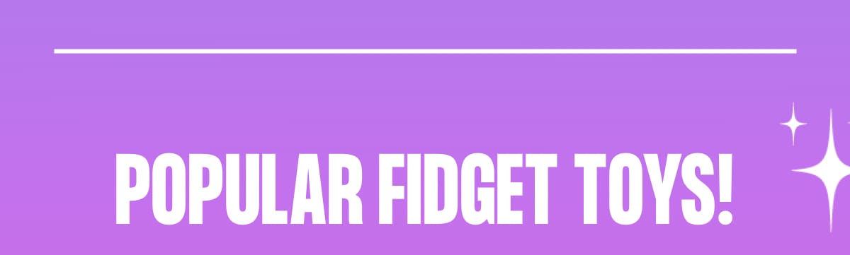 Popular fidget toys!